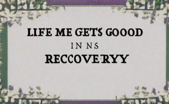 Life Gets Good in Recovery