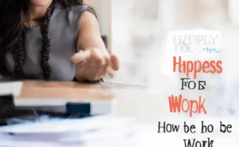 Happiness at Work: 10 Tips for How to be Happy at Work