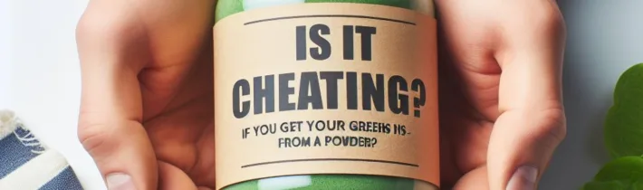 Is It Cheating (and Less Nutritious) if You Get Your Greens from a Powder?