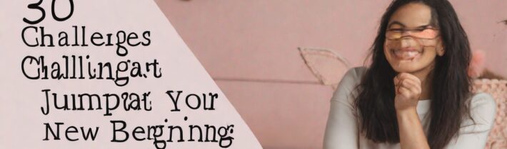 30 Challenges to Jumpstart Your Year of New Beginnings
