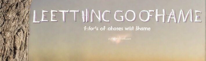 Letting Go of Shame