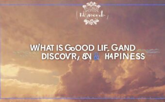 What is The Good Life? Discover Happiness, Meaning, & Purpose