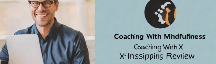 Coaching With Mindfulness X Program Review: Inspiring Education
