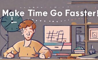 Make Time Go Faster