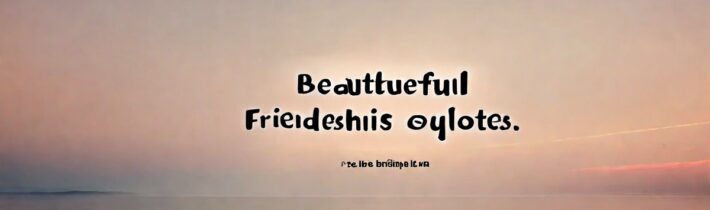 Beautiful Friendship Quotes