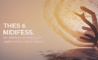 These 6 Tips Will Help You Truly Achieve Mindfulness