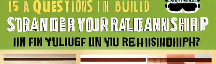 15 Questions to Build a Stronger Bond in Your Relationship