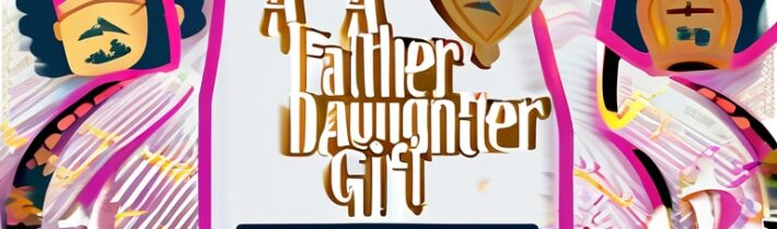 A Father-Daughter Gift Story