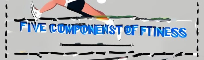 Five Components of Physical Fitness