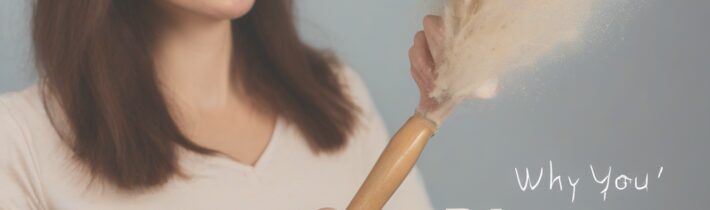 Why You’re Dusting Wrong (And How to Actually Get Rid of Dust)